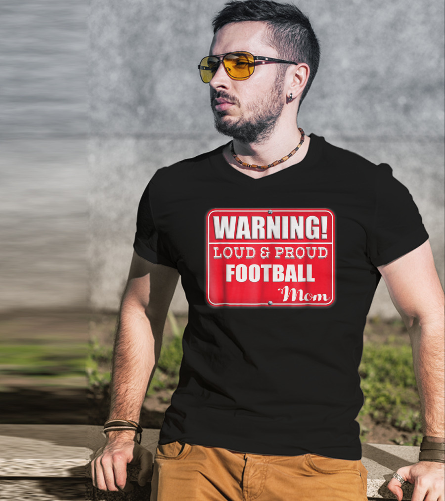 WARNING Loud Proud Football Mom T-Shirt