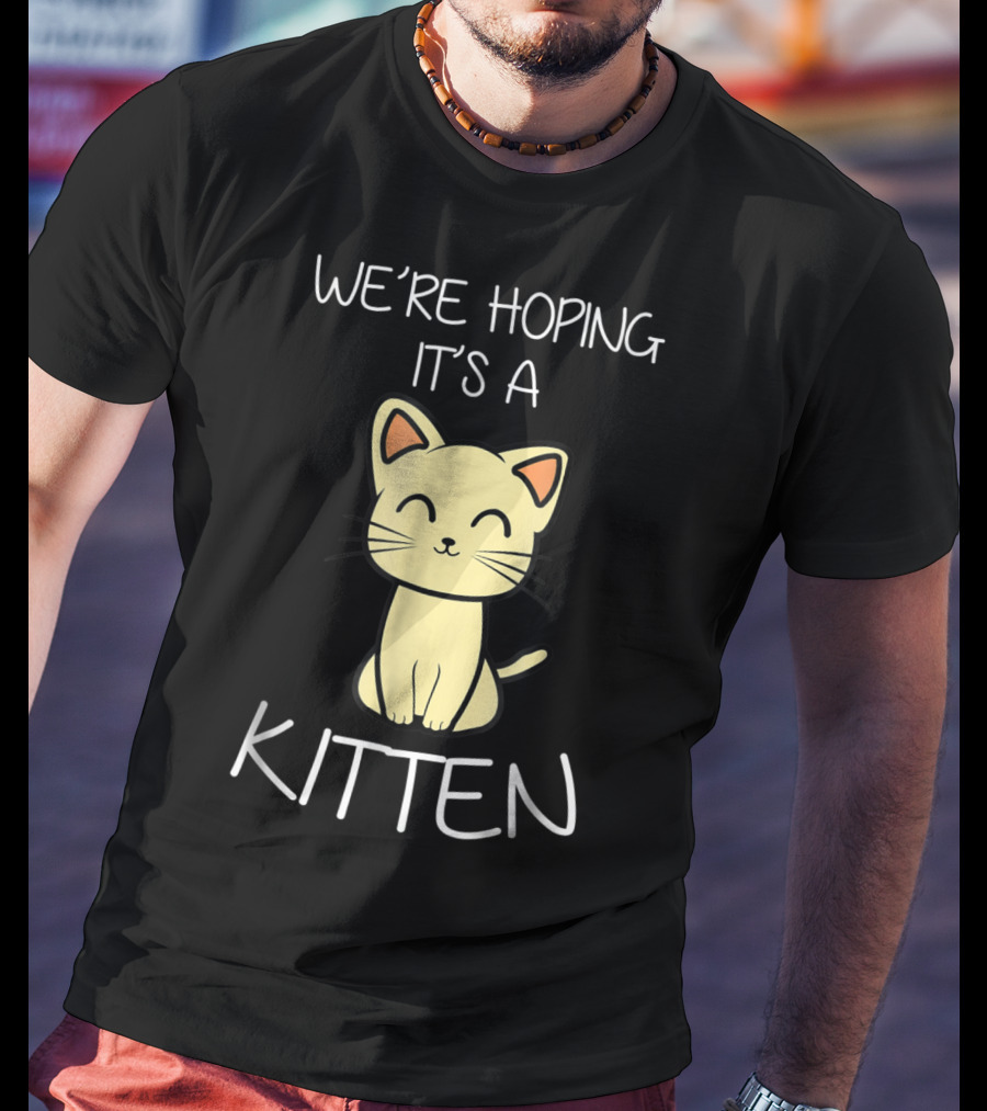 We're Hoping It's A Kitten Cute Expecting Pregnancy Announcement T-Shirt