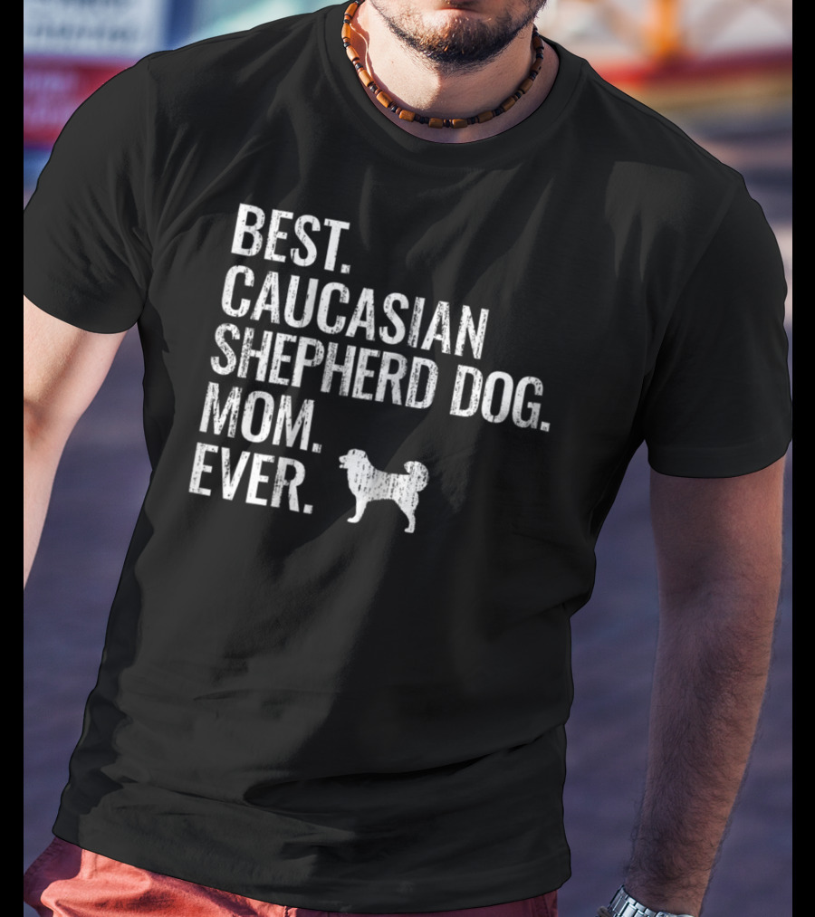Best Caucasian Shepherd Dog Mom Ever T-Shirt