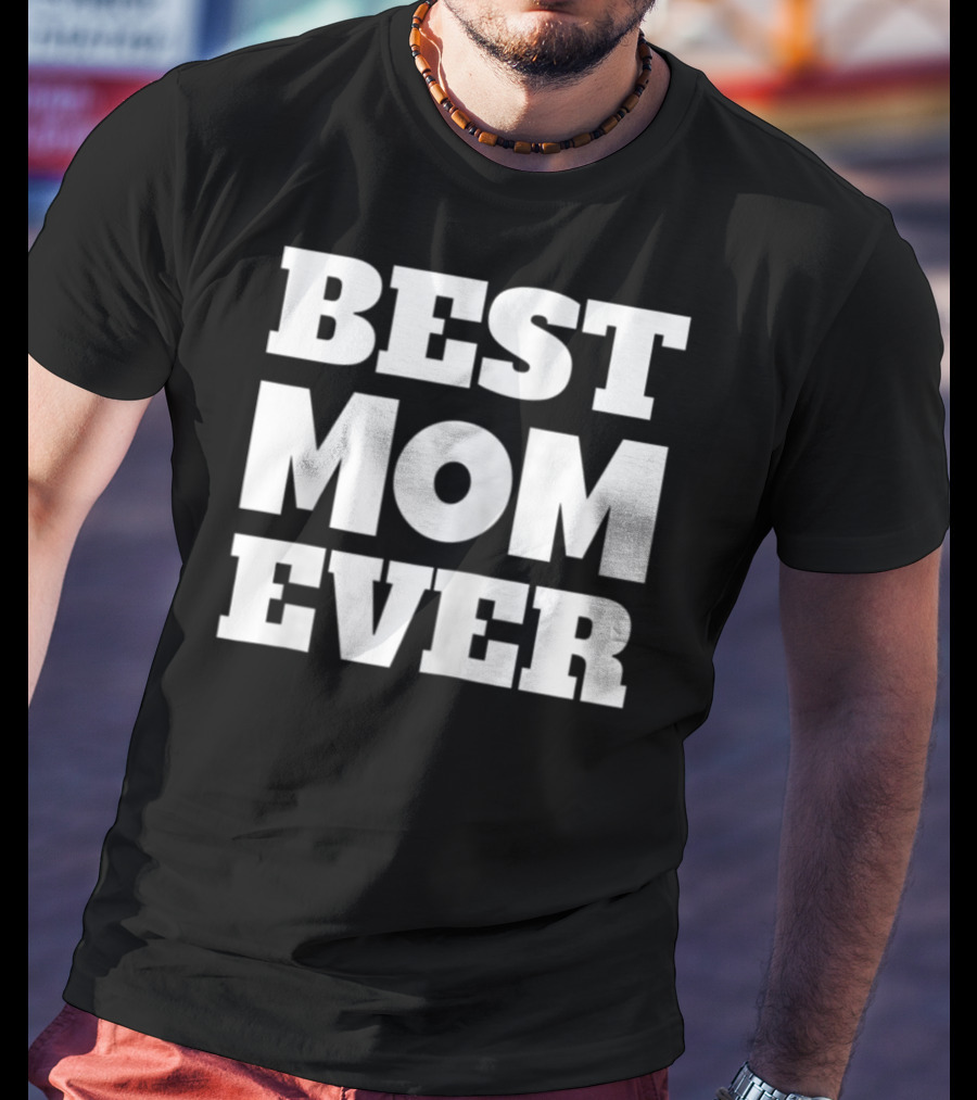 Best Mom Ever Fun Loving T-Shirt
