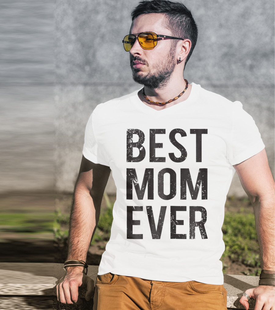 Best Mom Ever Mother Mommy Birthday Idea T-Shirt