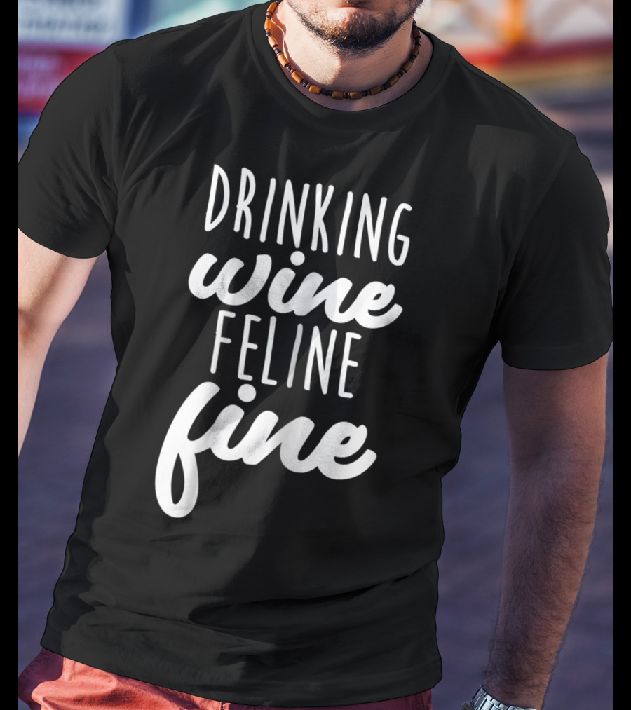 Drinking Wine Feline Fine Cats And Wine Lovers Humor T-Shirt