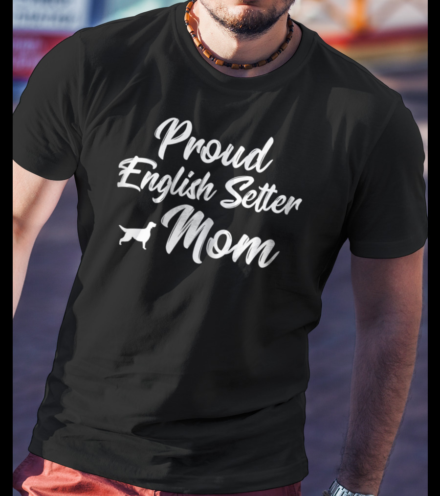 Proud English Setter Mom T-Shirt
