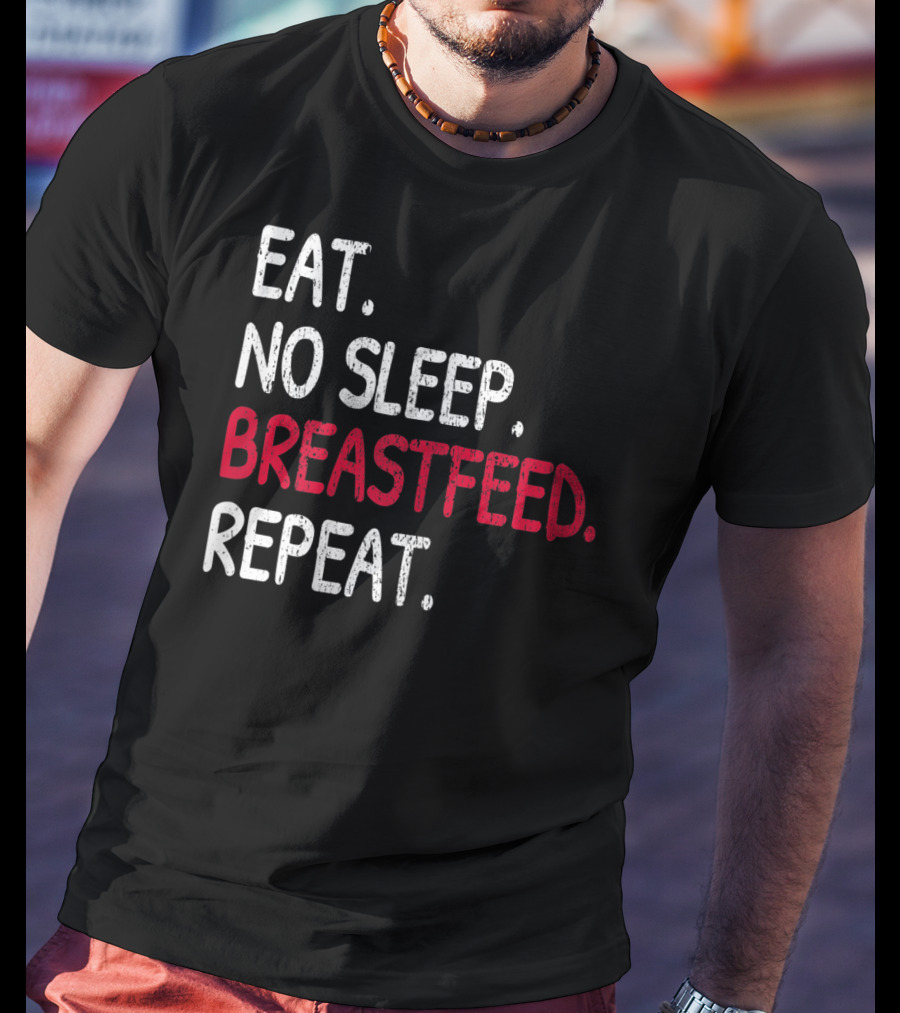 Eat No Sleep Breastfeed Repeat Funny Mom Baby Doula T-Shirt