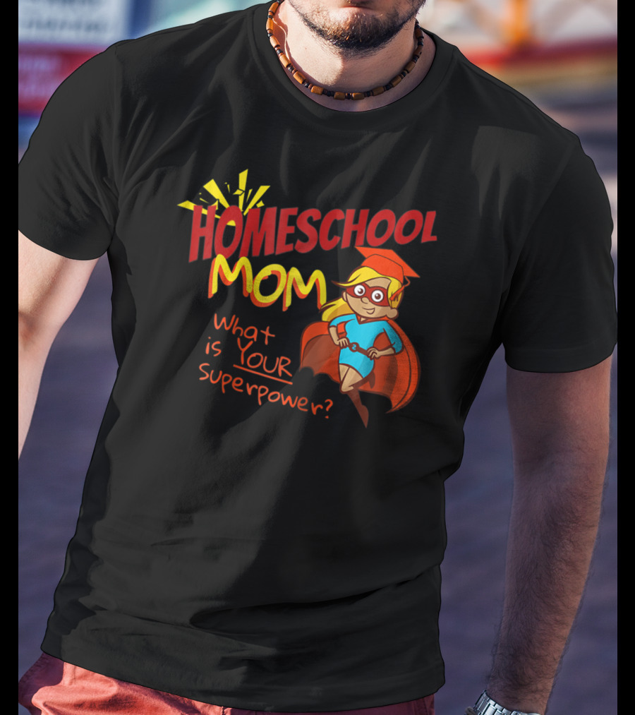 Homeschool Mom What Is Your Superpower Superhero T-Shirt