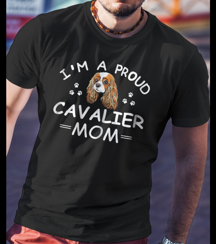I'm A Proud Cavalier Mom T-Shirt