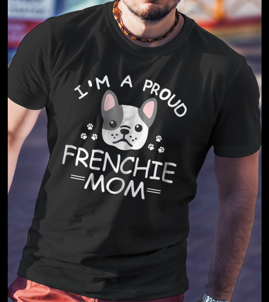I'm A Proud Frenchie Mom French Bulldog Paw Prints T-Shirt