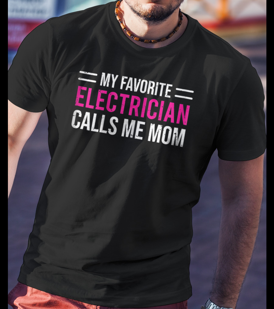 My Favorite Electrician Calls Me Mom T-Shirt
