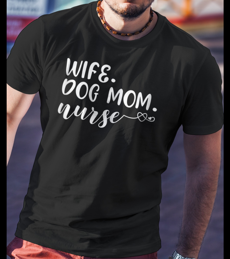 Wife Dog Mom Nurse With Heartbeat T-Shirt