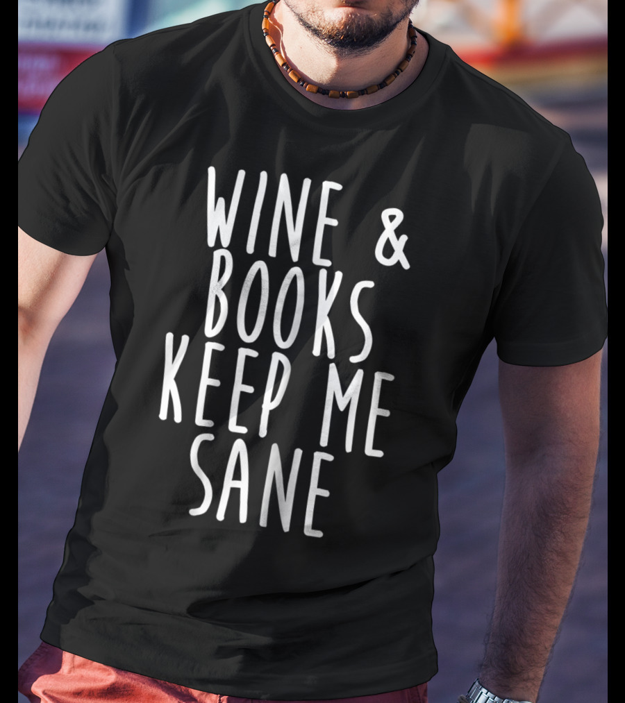 Wine And Books Keep Me Sane T-Shirt