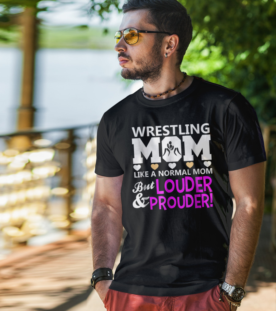 Wrestling Mom Like A Normal Mom But Louder And Prouder T-Shirt