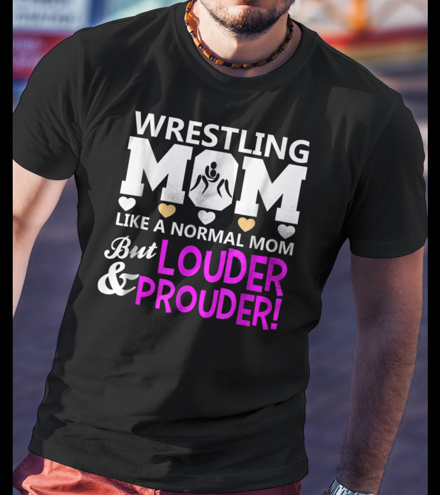 Wrestling Mom Like A Normal Mom But Louder And Prouder T-Shirt