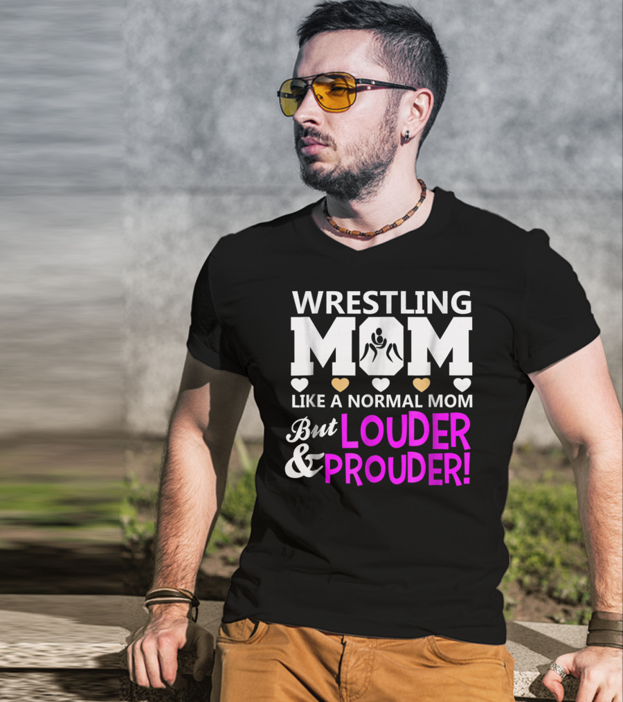 Wrestling Mom Like A Normal Mom But Louder And Prouder T-Shirt