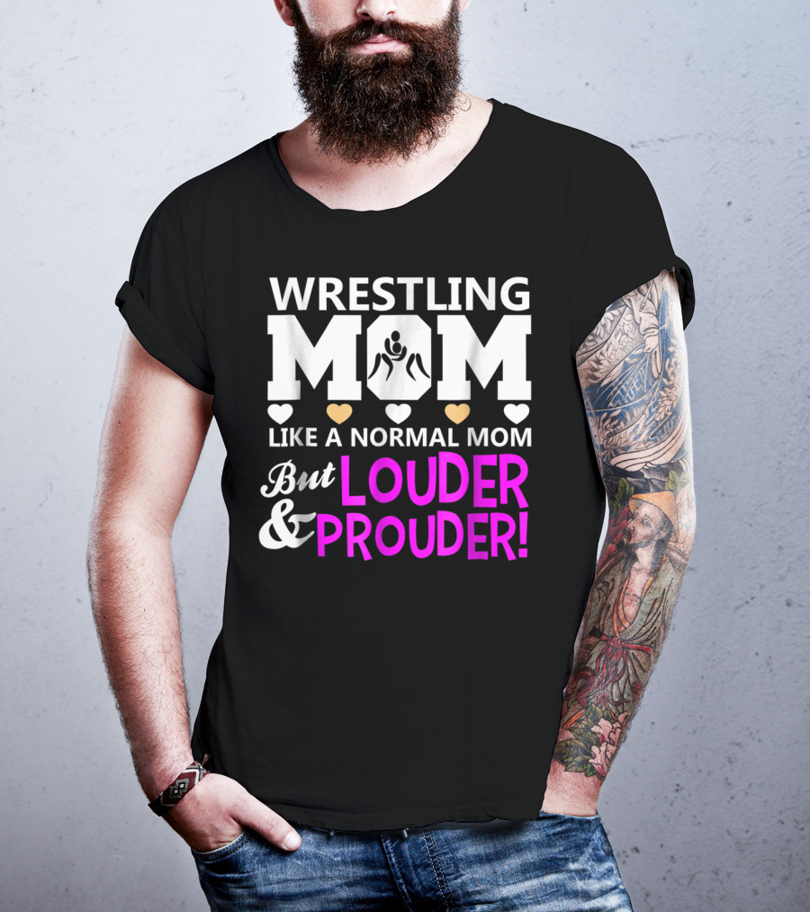 Wrestling Mom Like A Normal Mom But Louder And Prouder T-Shirt