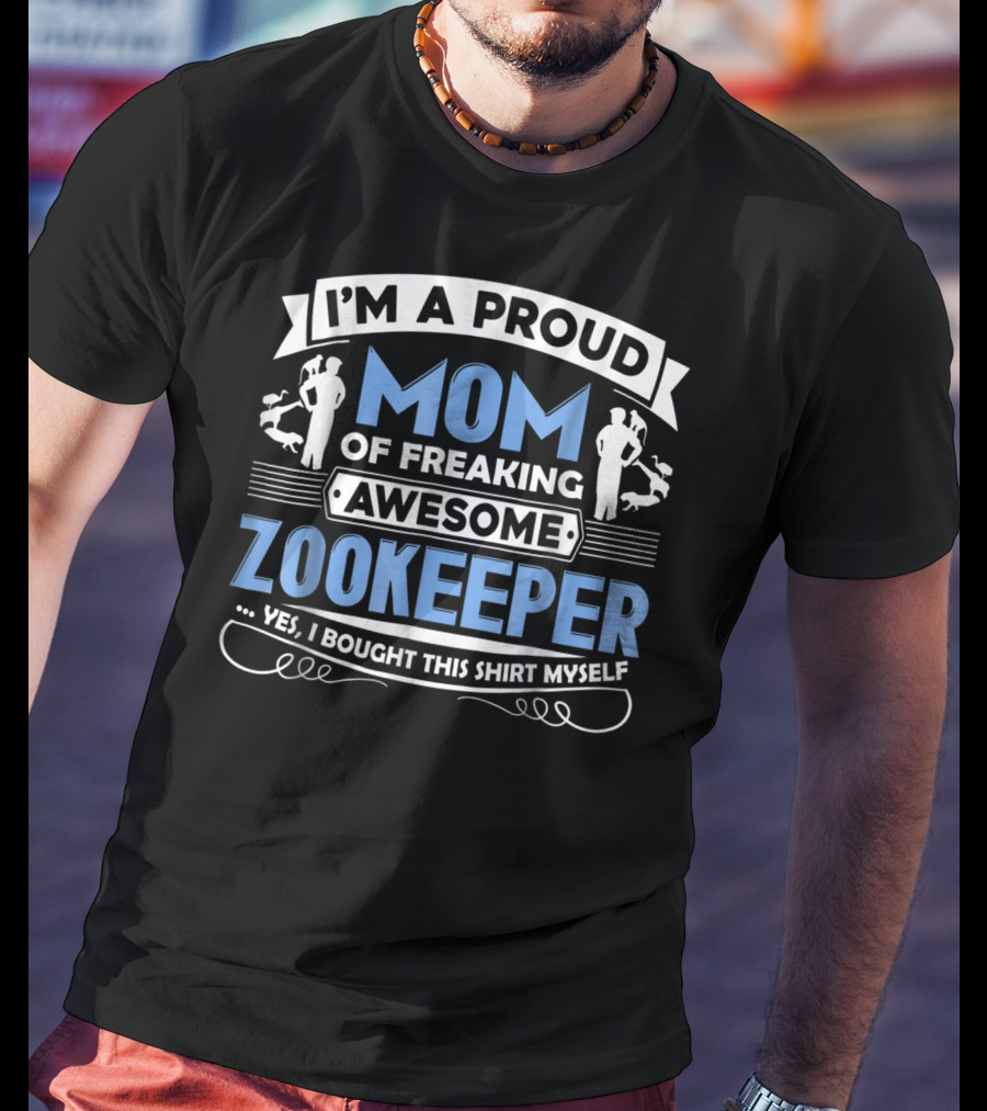 I'm A Proud Mom Of Freaking Awesome Zookeeper T-Shirt