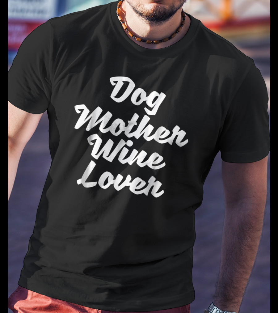 Dog Mother Wine Lover Tees Alcohol Grandma T-Shirt