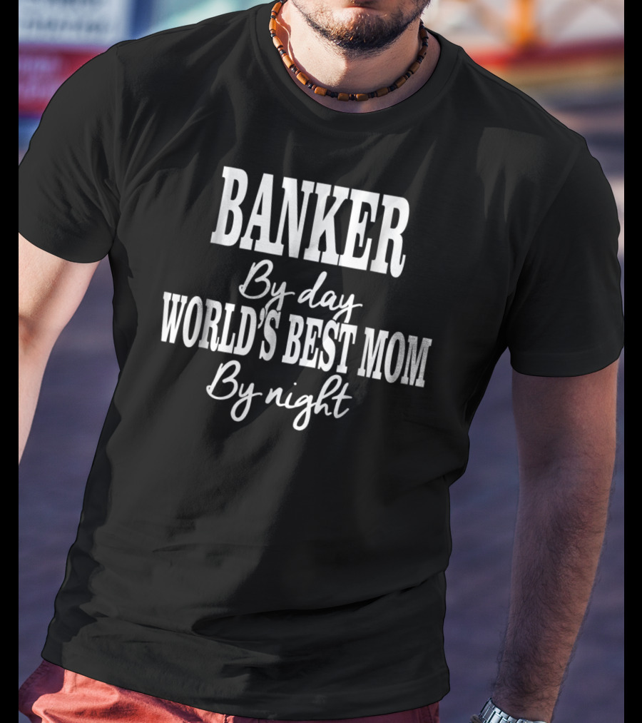 Banker By Day World's Best Mom By Night T-Shirt