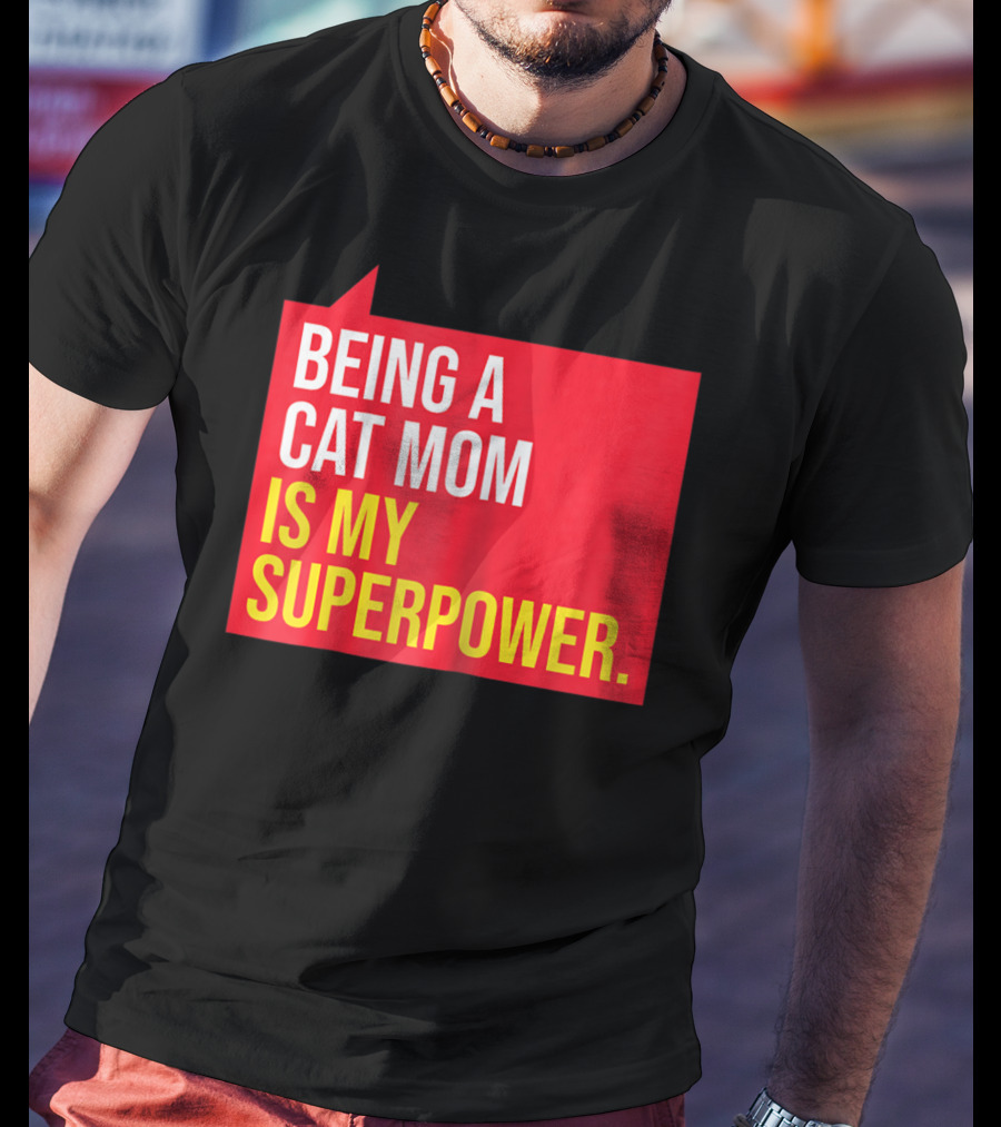 Being A Cat Mom Is My Superpower T-Shirt