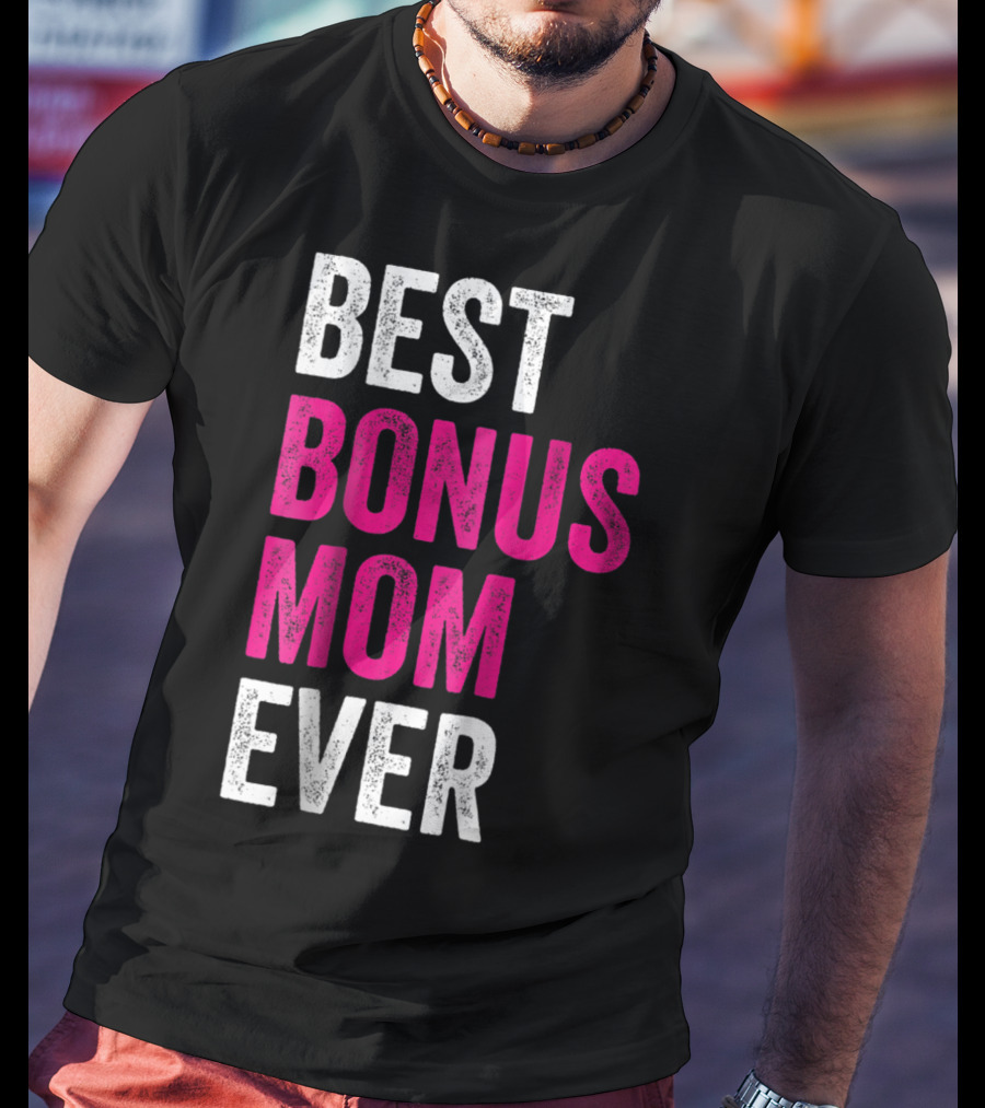 Best Bonus Mom Ever Stepmom21 Gift Mother's Day T-Shirt