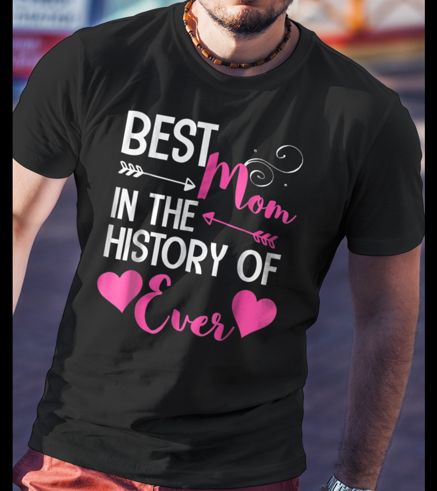 Best Mom In The History Of Ever With Hearts And Arrows T-Shirt
