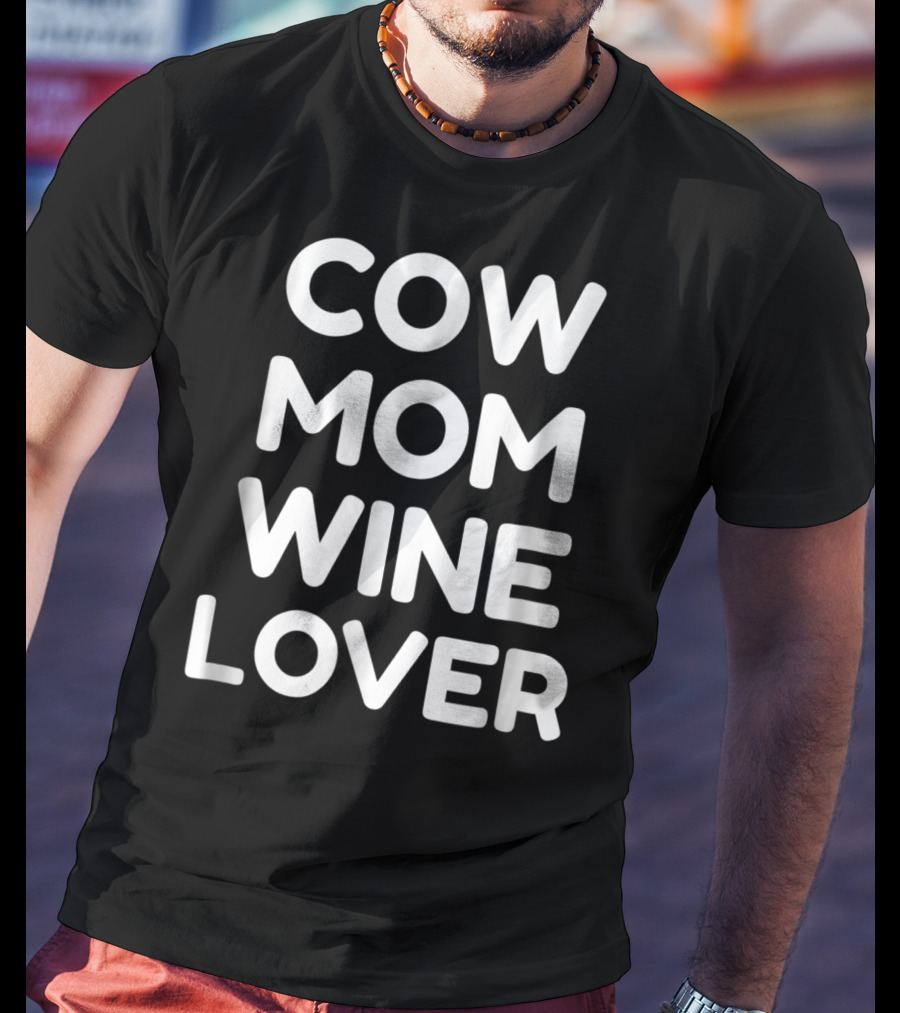 Cow Mom And Wine Lover Enthusiast T-Shirt