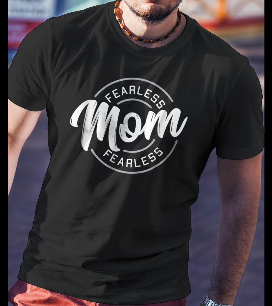 Fearless Mom Fearless T-Shirt