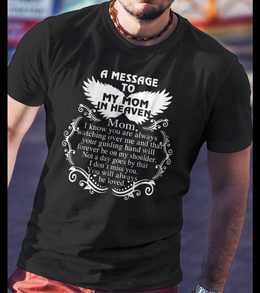 A Message To My Mom In Heaven Missing You Always Loved T-Shirt