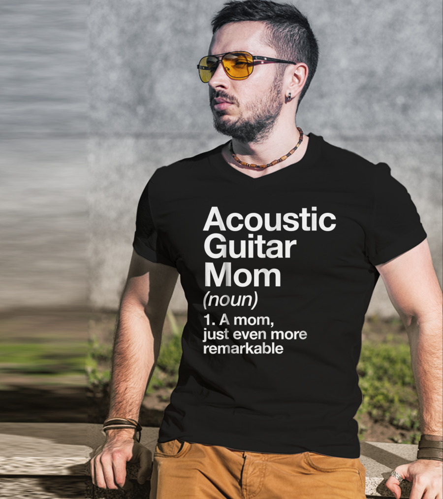Acoustic Guitar Mom Definition Noun Funny Musician Remarkable Mom T-Shirt
