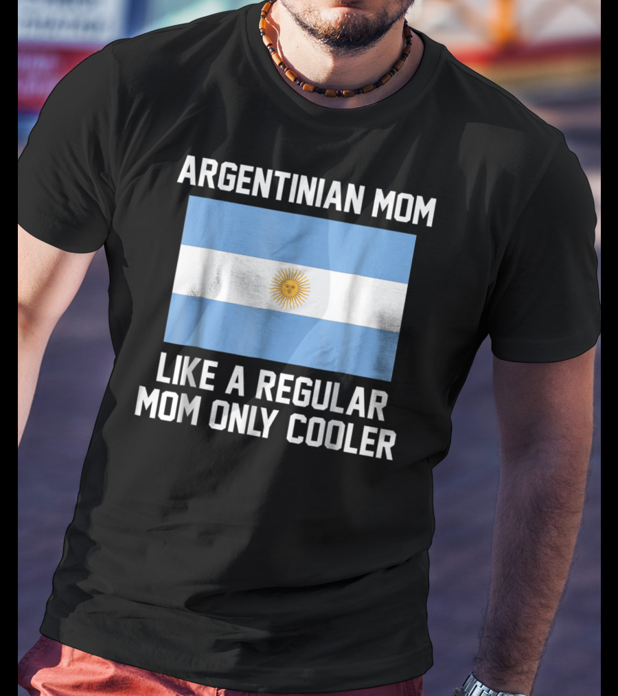 Argentinian Mom Like A Regular Mom Only Cooler T-Shirt