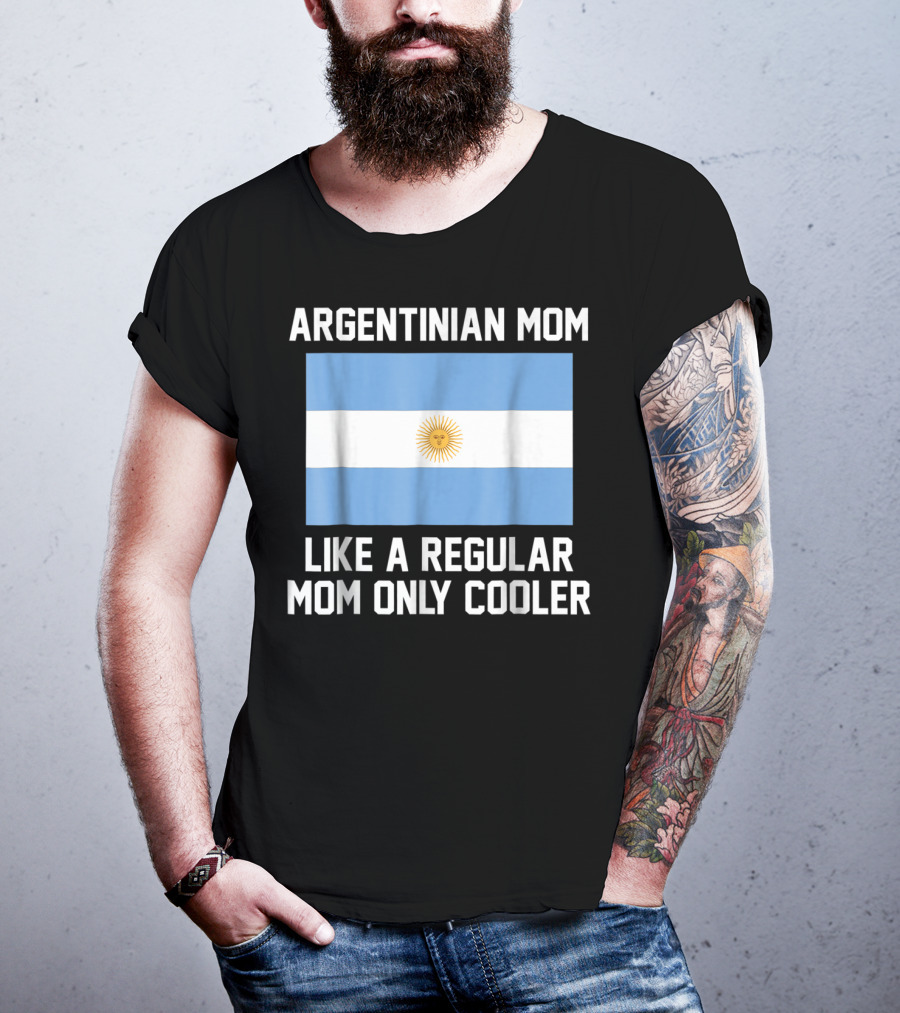 Argentinian Mom Like A Regular Mom Only Cooler T-Shirt
