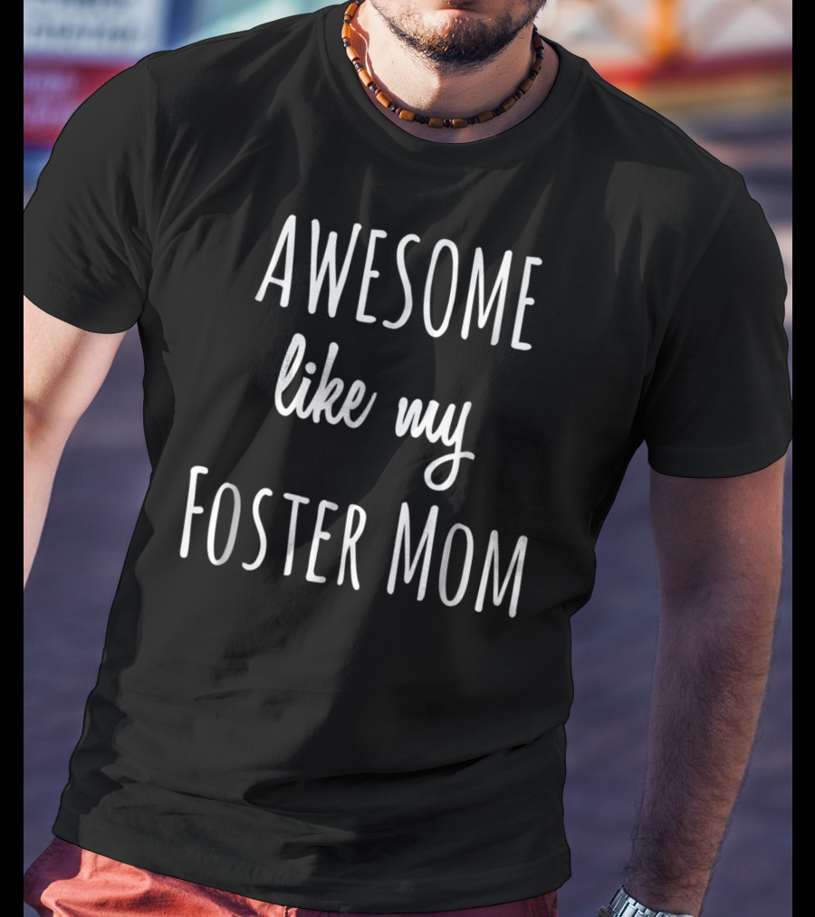 Awesome Like My Foster Mom Funny Adoption T-Shirt
