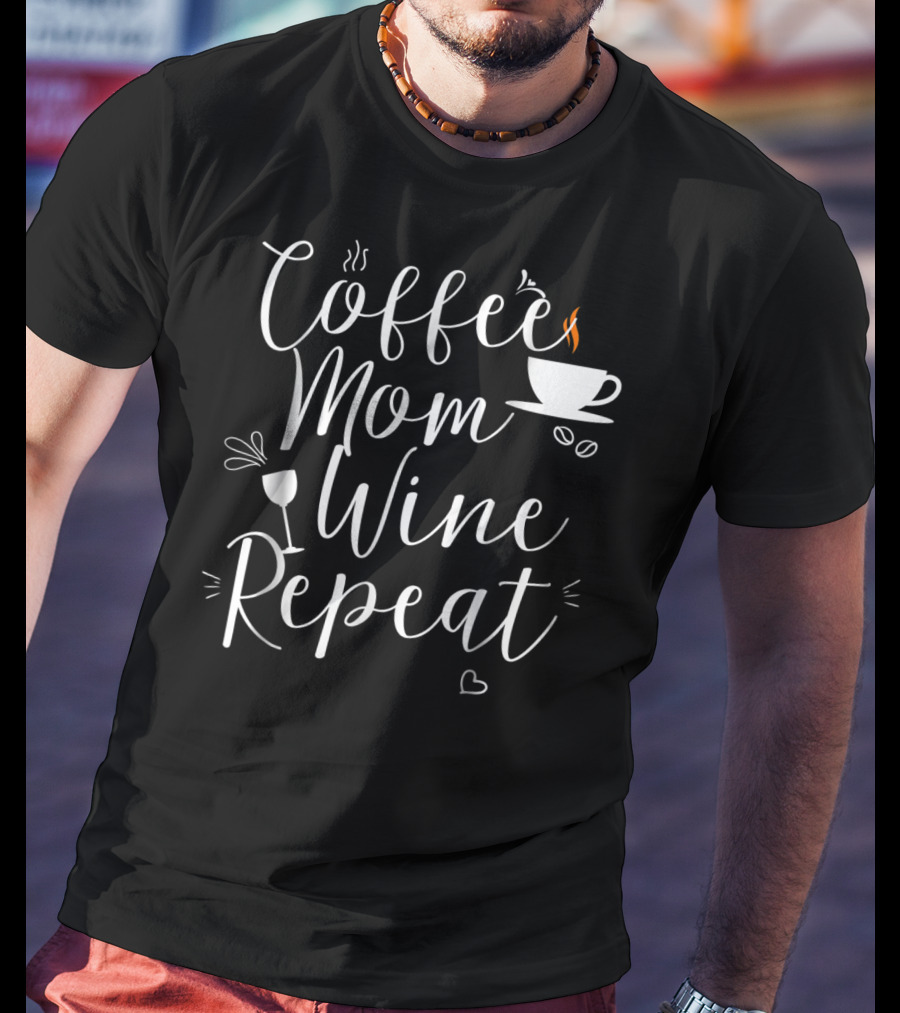 Coffee Mom Wine Repeat Cup Heart Mug T-Shirt