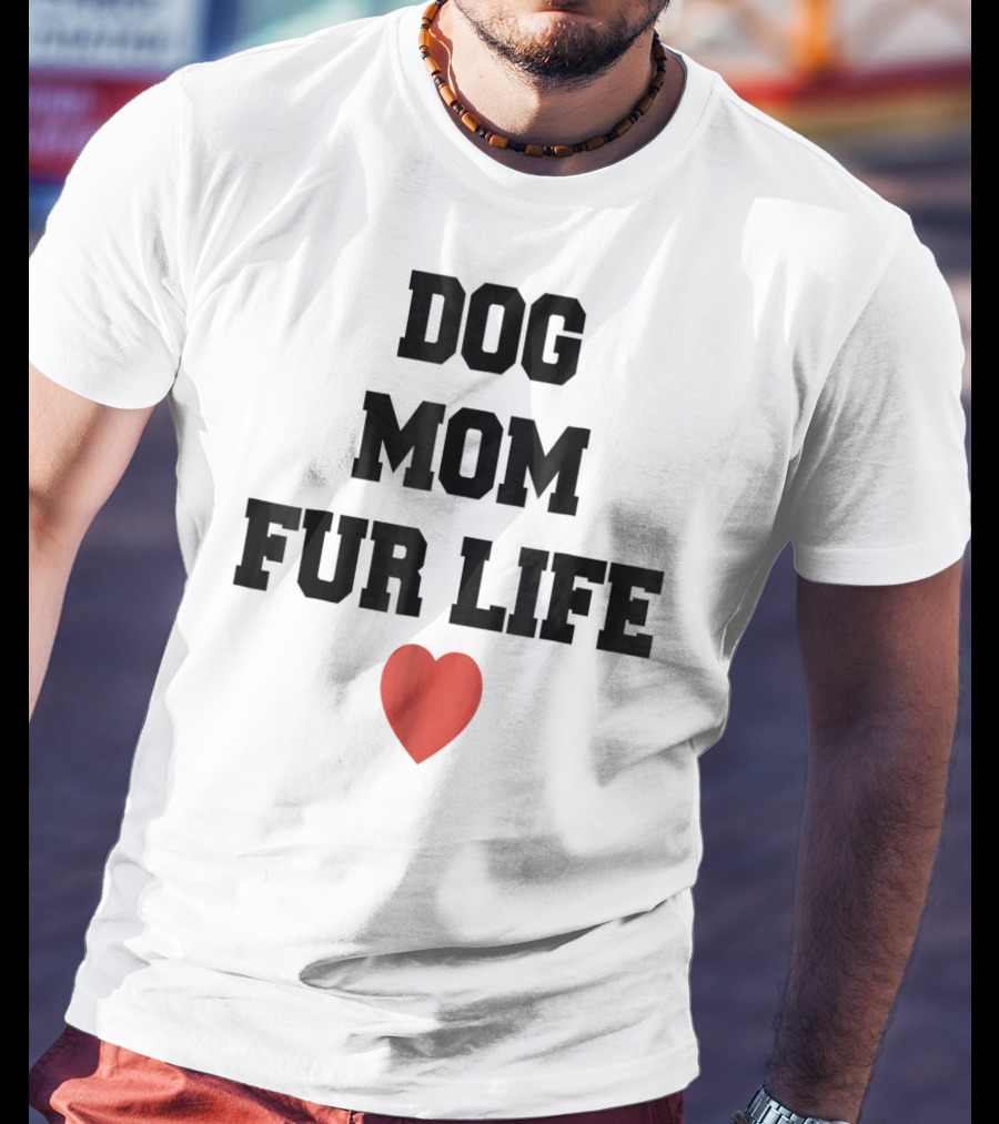 Dog Mom Fur Life Heart Funny For Dog Lovers98 T-Shirt