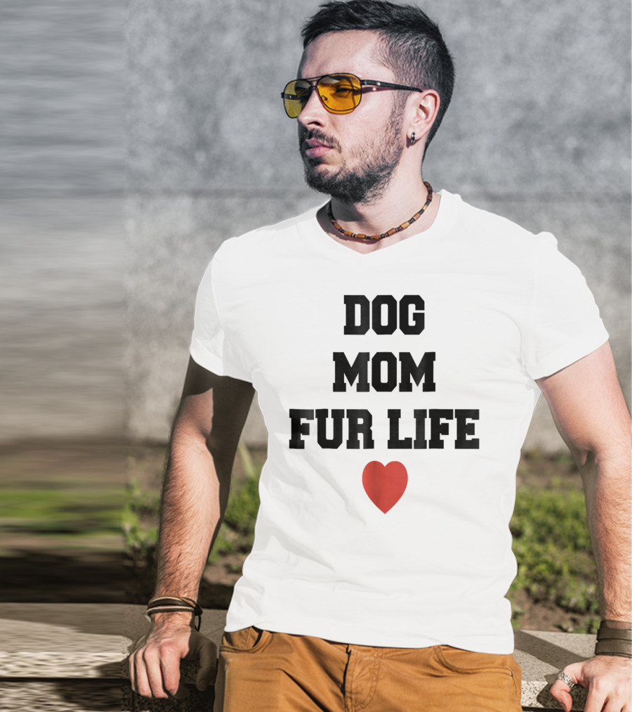 Dog Mom Fur Life Heart Funny For Dog Lovers98 T-Shirt