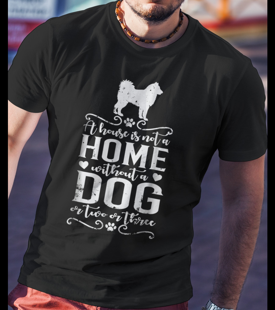 Alaskan Malamute A House Is Not A Home Without A Dog Or Two Or Three Dog Mom T-Shirt