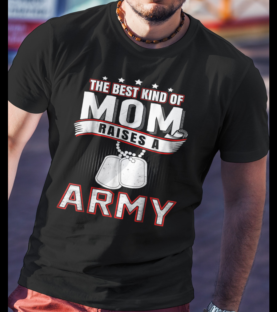 The Best Kind Of Mom Raises An Army T-Shirt