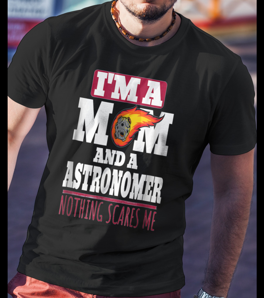 I'm A Mom And An Astronomer Nothing Scares Me Meteor Sketch T-Shirt