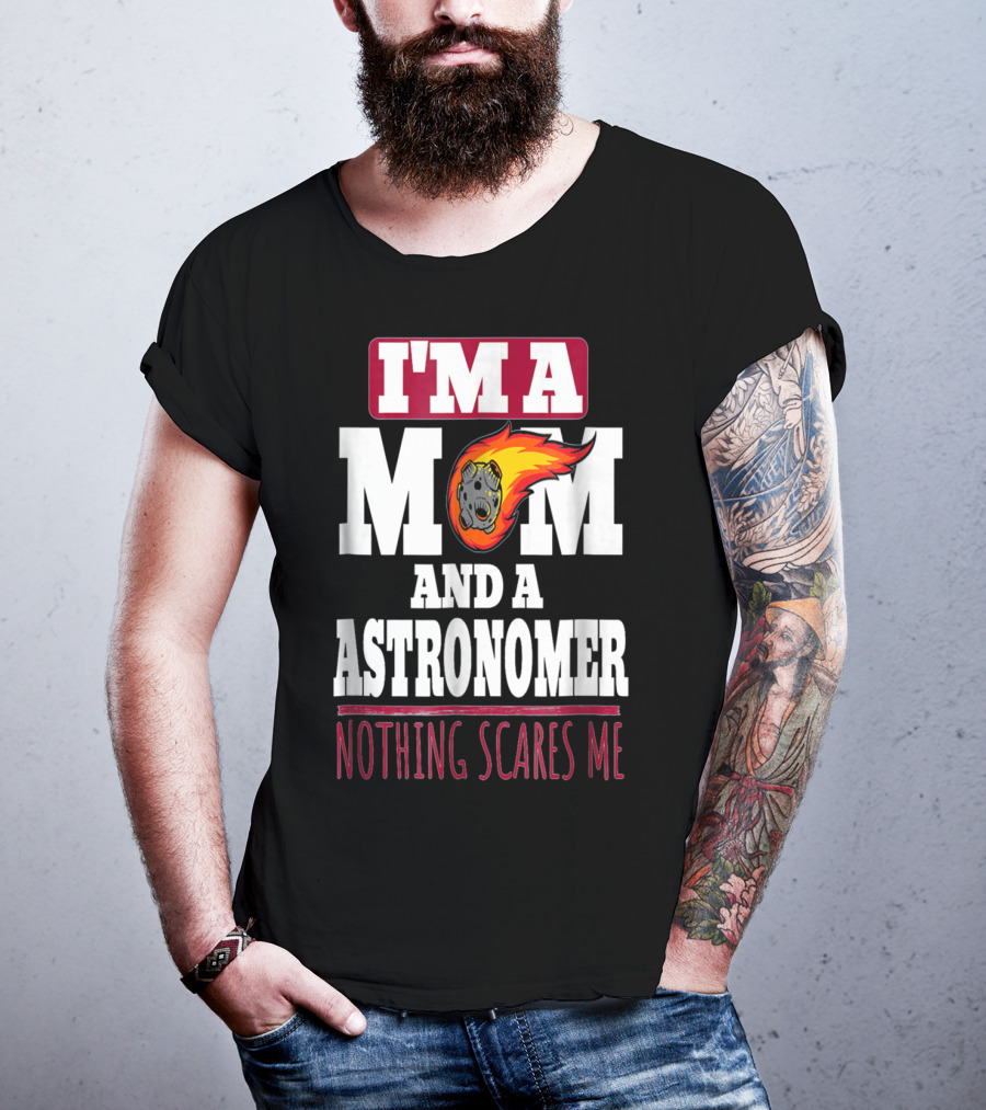 I'm A Mom And An Astronomer Nothing Scares Me Meteor Sketch T-Shirt