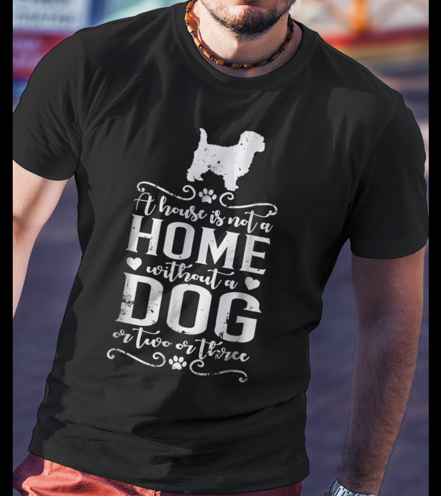 Cairn Terrier Dog Mom A House Is Not A Home Without A Dog Or Two Or Three T-Shirt