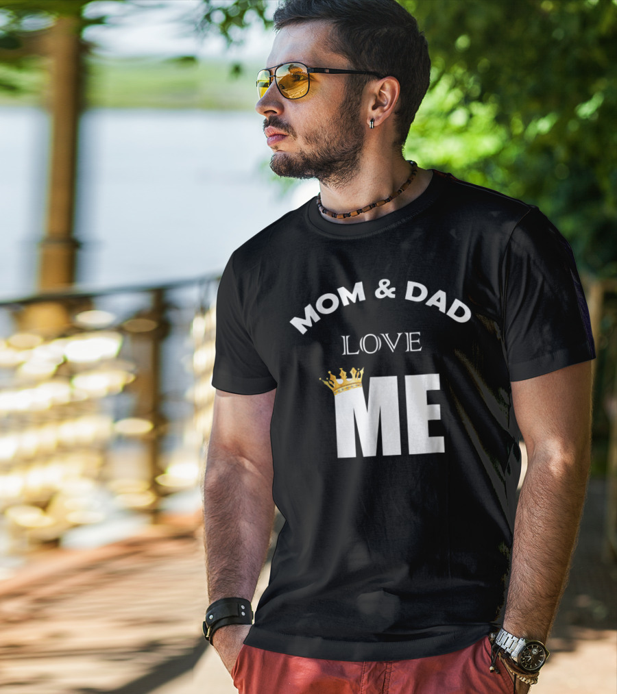 Mom And Dad Love Me Funny Statement With Crown T-Shirt