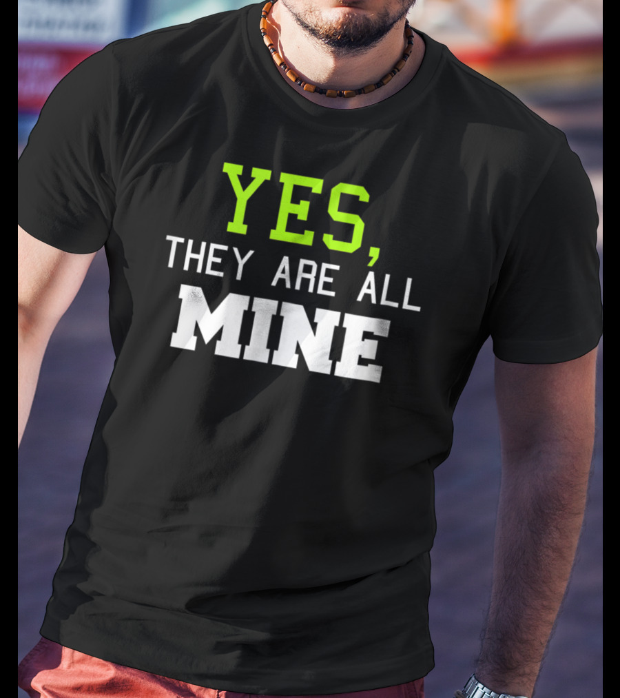 Yes They Are All Mine Funny Kids Mom T-Shirt