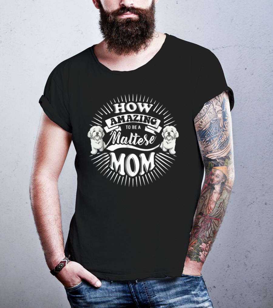 How Amazing To Be A Maltese Mom T-Shirt