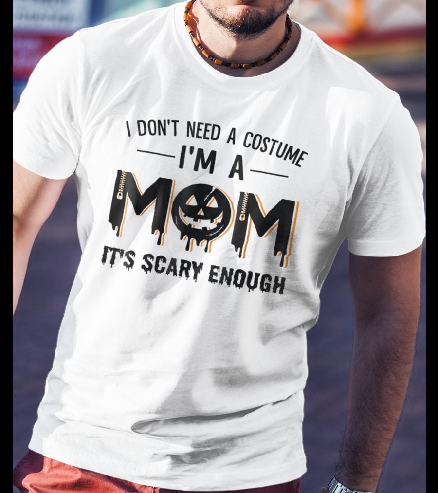 I Don't Need A Costume I'm A Mom It's Scary Enough Pumpkin Face T-Shirt