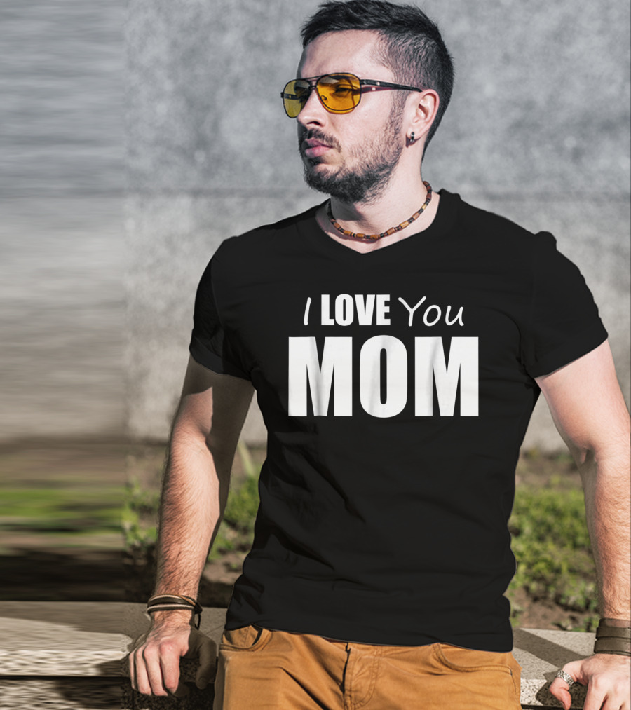 I Love You Mom T-Shirt