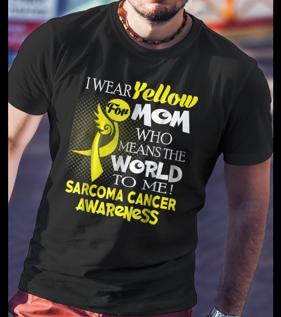 I Wear Yellow For Mom Who Means The World To Me Sarcoma Cancer Awareness T-Shirt