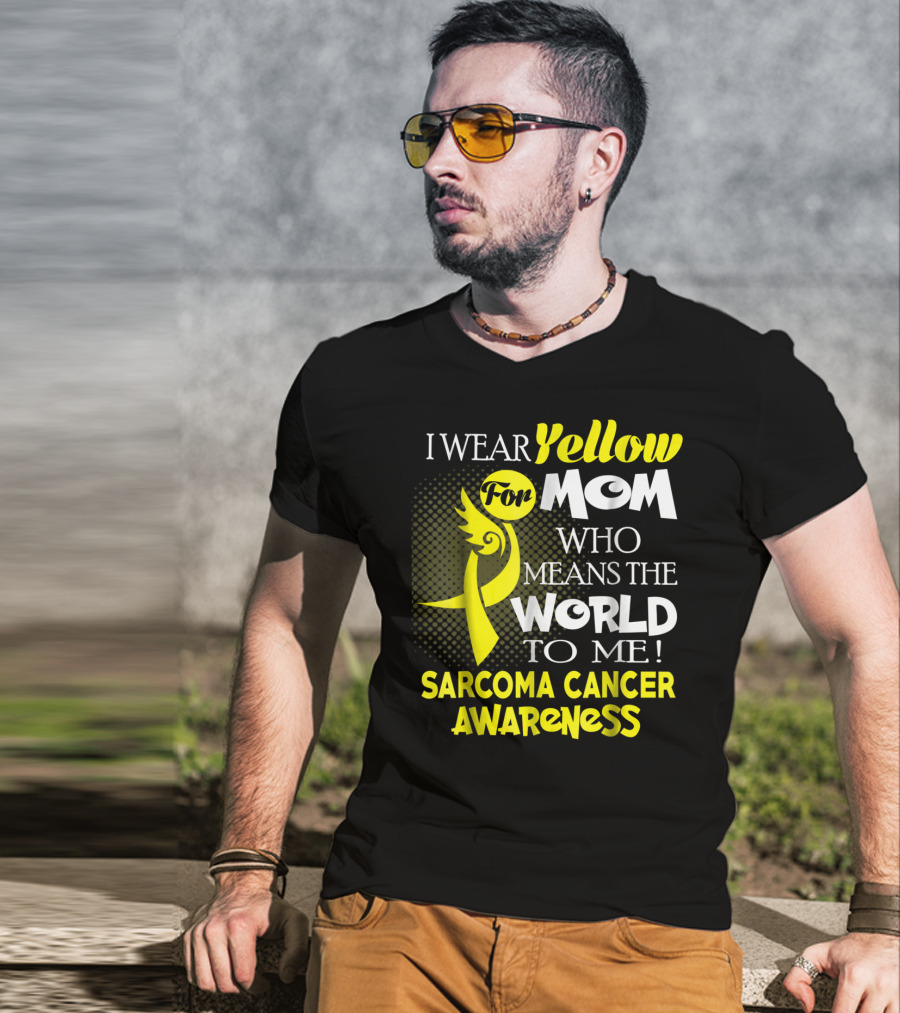 I Wear Yellow For Mom Who Means The World To Me Sarcoma Cancer Awareness T-Shirt