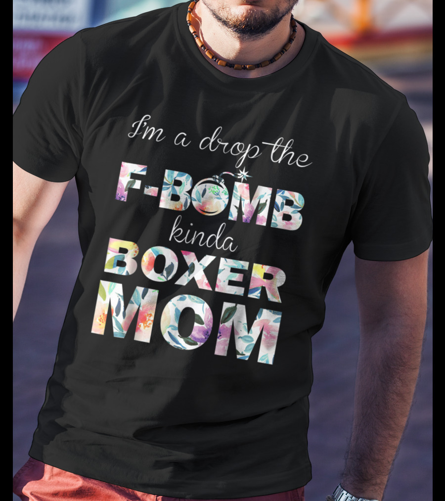 I'm A Drop The F-Bomb Kinda Boxer Mom T-Shirt