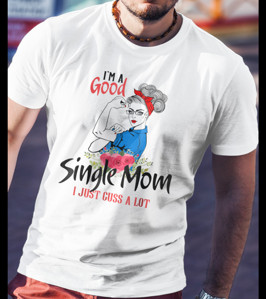 I'm A Good Single Mom I Just Cuss A Lot Red Headband Blue Outfit Roses T-Shirt