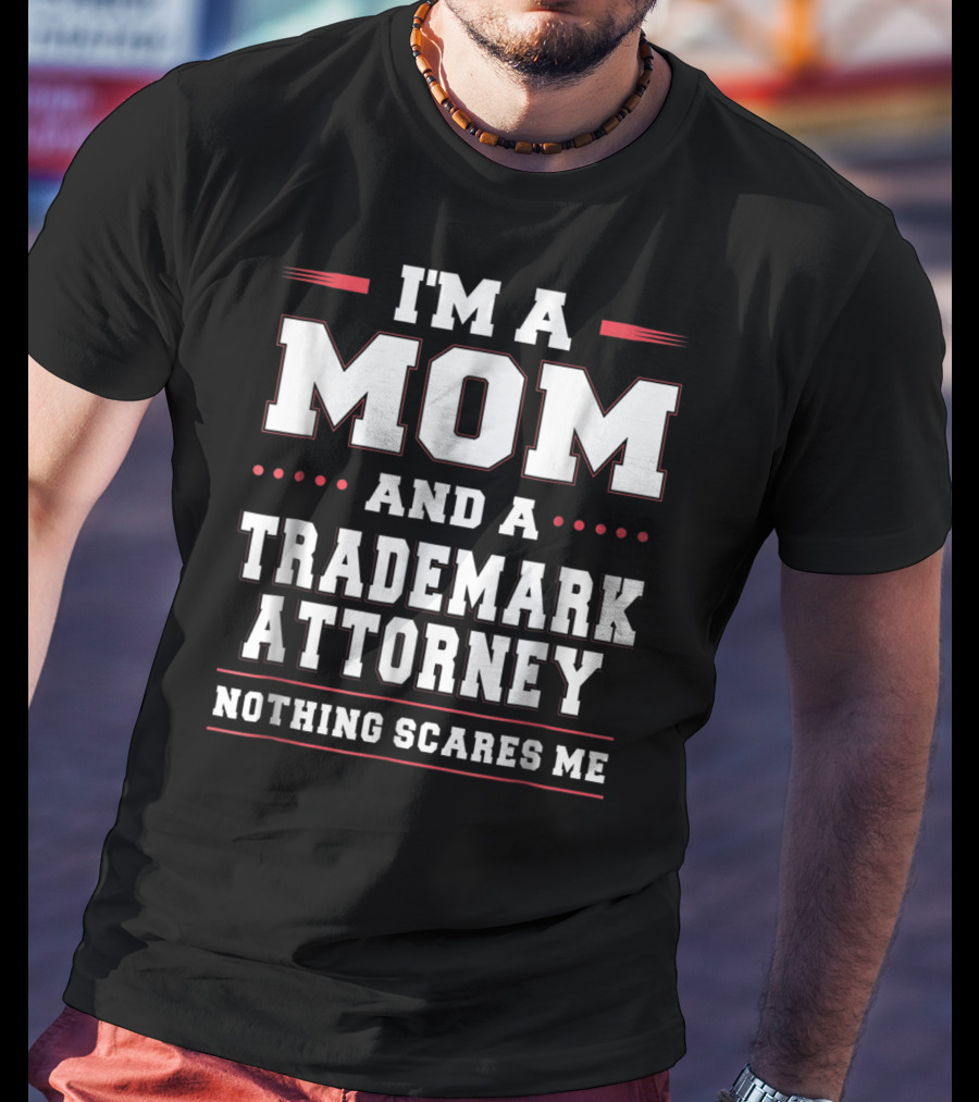 I'm A Mom And A Trademark Attorney Nothing Scares Me T-Shirt