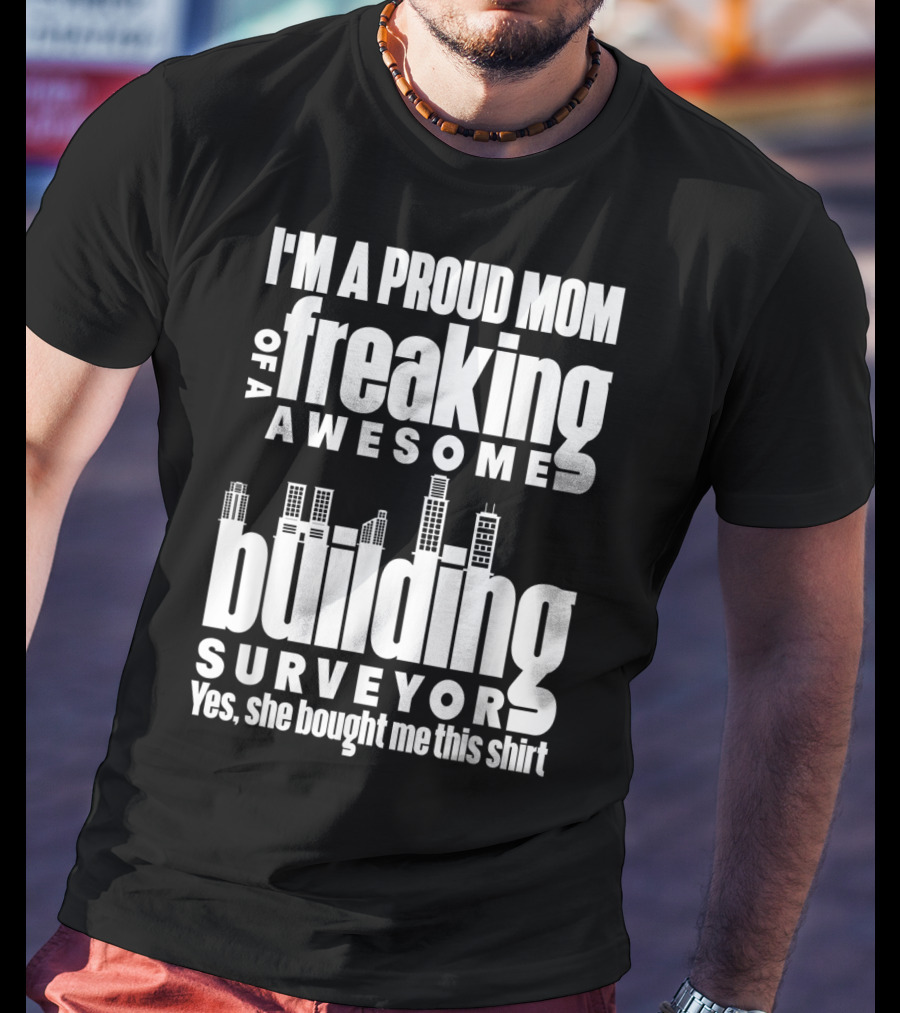 I'm A Proud Mom Of A Freaking Awesome Building Surveyor T-Shirt